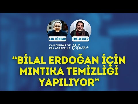 “Bilal Erdoğan için mıntıka temizliği yapılıyor” Can Dündar ve Erk Acarer ile Bilanço