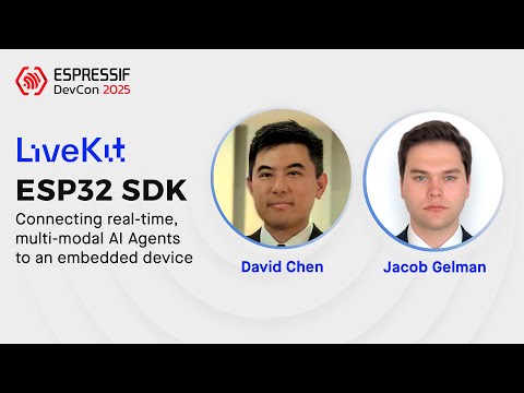 DevCon25 - Livekit ESP32 SDK: Connecting real-time, multi-modal AI Agents to an embedded device