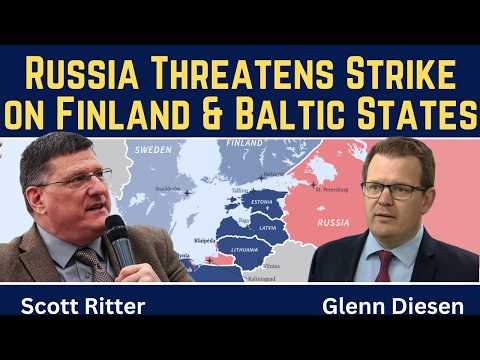 Scott Ritter: Russia Threatens Strike on Finland & Baltic States