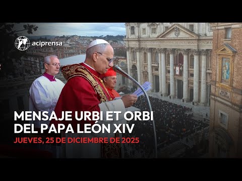 Mensaje Urbi et Orbi del Papa León XIV | 25 de diciembre de 2025