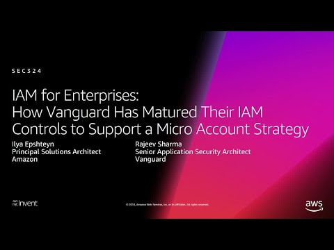 AWS re:Invent 2018:  How Vanguard Matured IAM Controls to Support Micro Accounts (SEC324)