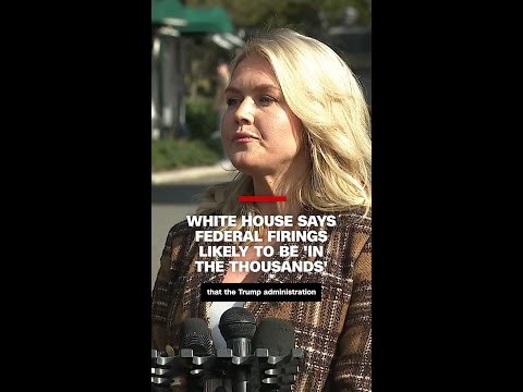 White House says federal firings likely to be 'in the thousands'