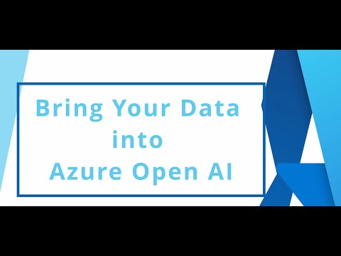 Bring Your Own Data Into Azure OpenAI