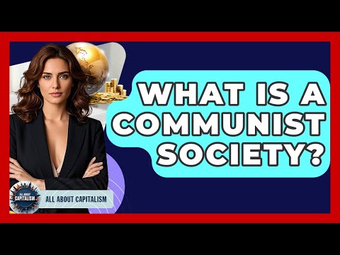 What Is A Communist Society? - All About Capitalism