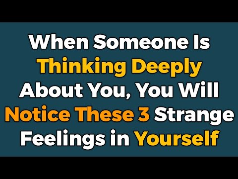 When Someone Is Thinking Deeply About You, You Will Notice These 3 Strange Feelings in Yourself