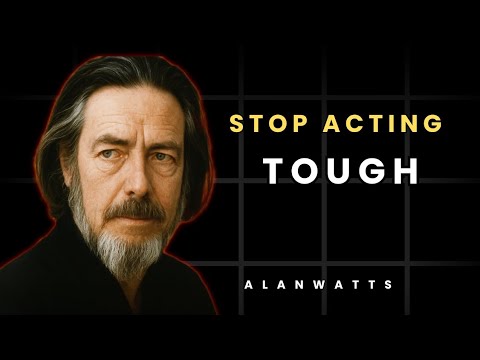 Why Trying To Look Strong Makes You Weaker — Alan Watts