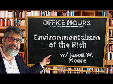 Office Hours #11-Environmentalism of the Rich w/ Jason W. Moore