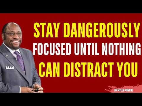 Stay Dangerously FOCUSED Until Nothing can Distract You | Myles Munroe Motivation