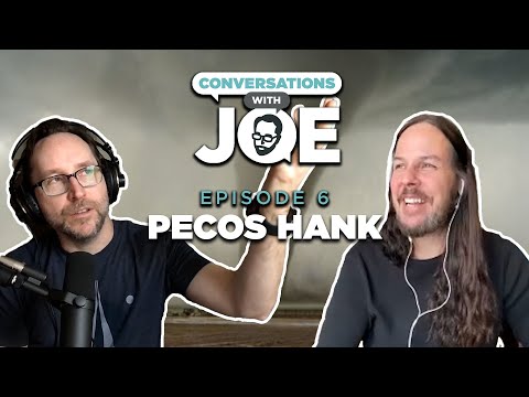 Chasing Tornadoes With Pecos Hank | Conversations With Joe Ep. 6