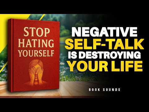 Stop Hating Yourself — Negative Self-Talk Is Destroying Your Life | Audiobook