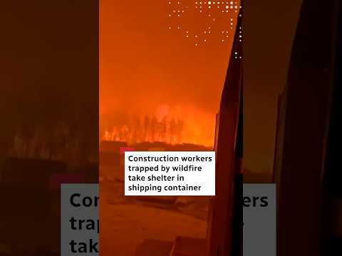Construction workers trapped by wildfire take shelter in shipping container
