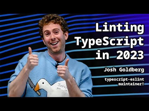 Linting TypeScript in 2023: Josh Goldberg, typescript-eslint maintainer