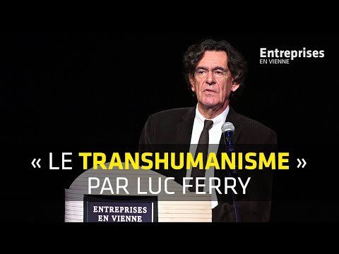 Luc Ferry : « Le Transhumanisme » (Entreprises En Vienne 2018)