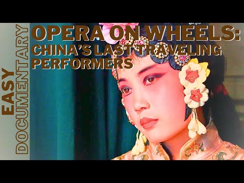 Opera on Wheels:  A Journey Through Forgotten China - Full Documentary