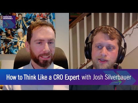 How to Think like a CRO Expert with Josh Silverbauer \\ Marketing Roundtable