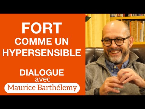 Fort comme un Hypersensible - Dialogue avec Maurice Barthélemy