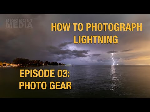 HOW TO PHOTOGRAPH LIGHTNING: (Episode 03: Photo Gear)