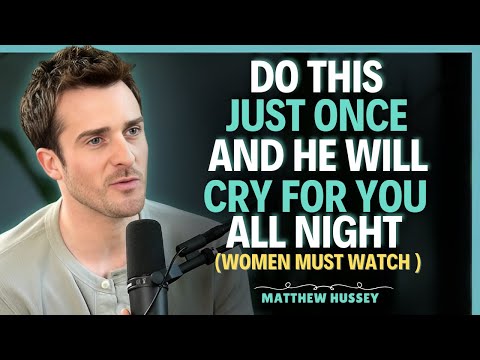DO THIS ONCE and he will CRY FOR YOU all night… without even knowing WHY || Matthew Hussey
