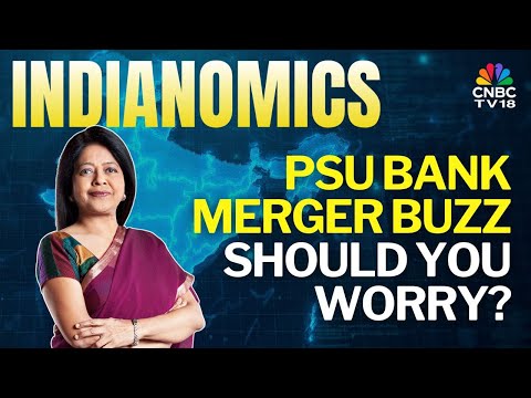 PSU Bank Merger Jitters: What Investors in Small Lenders Need to Know | Indianomics | N18V