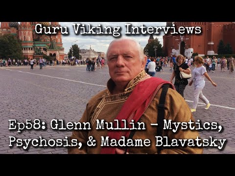 Ep58: Mystics, Psychosis, & Madame Blavatsky - Glenn Mullin