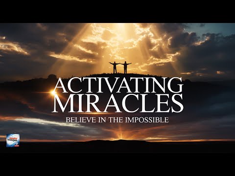 Activating Miracles - Believe In The Impossible