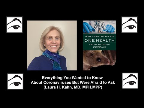 Everything You Wanted to Know About Coronaviruses But Were Afraid to Ask (Laura Kahn, MD, MPH,MPP)