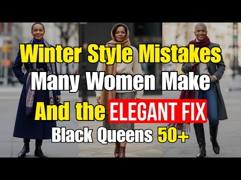 Winter Style Mistakes Many Women Make And The Elegant Fix | Older Black Women Over 50