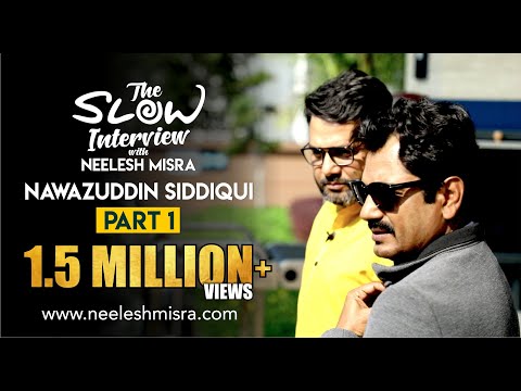 Nawazuddin Siddiqui | Part 1 | The Slow Interview with Neelesh Misra