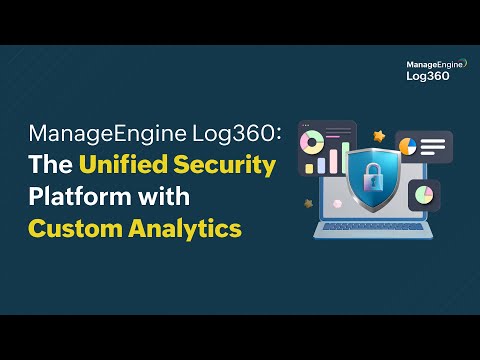 ManageEngine Log360: The Unified Security Platform with Custom Analytics