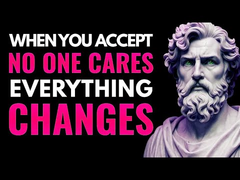 When You Accept NO ONE CARES, Everything Changes   Stoicism