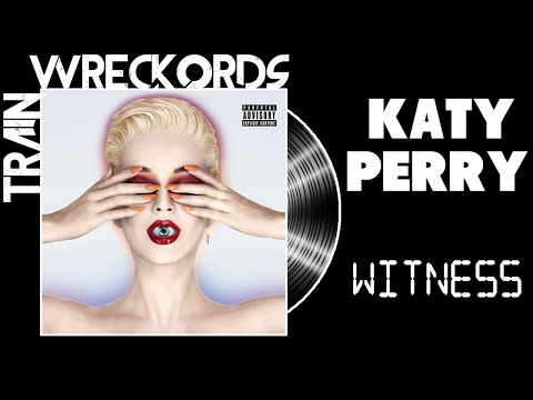 TRAINWRECKORDS: Katy Perry's "Witness"