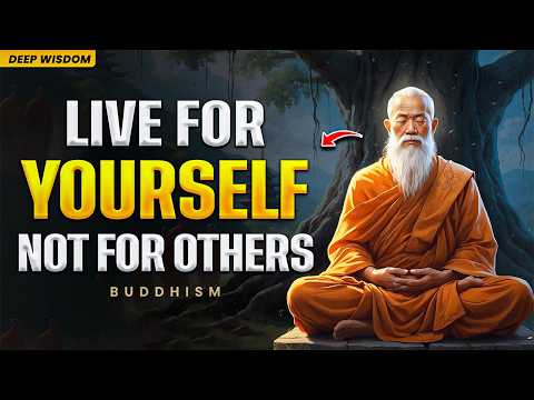 This is The Last Video You'll Ever Need To LIVE FOR YOURSELF, Not For Others | Buddhism