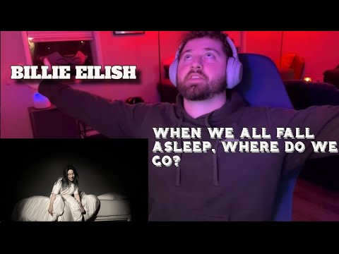 First Time EVER Listening To Billie Eilish - WHEN WE ALL FALL ASLEEP, WHERE DO WE GO REACTION