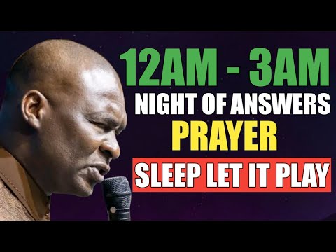 12AM - 3AM BEDTIME PRAYER, NIGHT OF ANSWERS PRAYER - APOSTLE JOSHUA SELMAN 