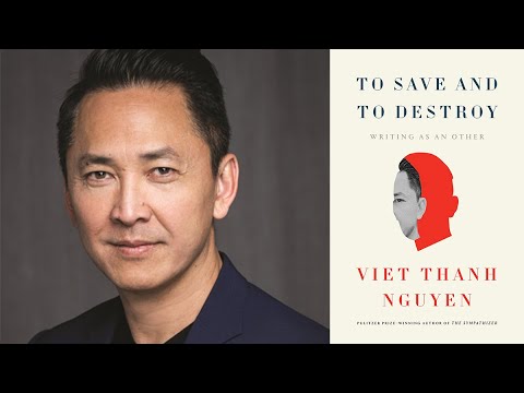 Viet Thanh Nguyen — To Save and to Destroy: On Writing as an Other
