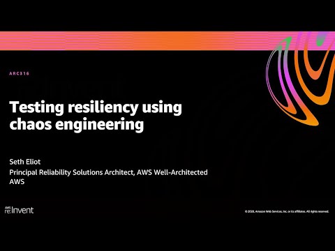 AWS re:Invent 2020: Testing resiliency using chaos engineering