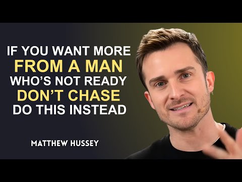 If You Want More From A Man Who's Not Ready, Don't Chase — Do This Instead | Matthew Hussey
