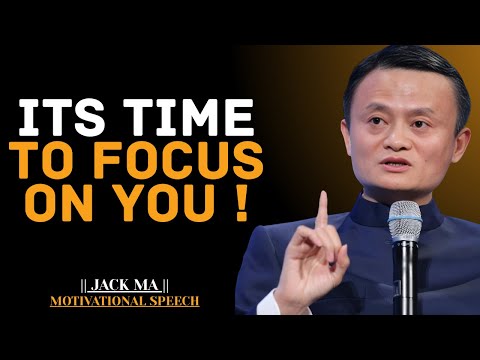 ITS TIME TO FOCUS ON YOU | Jack Ma Best Motivational Speech.