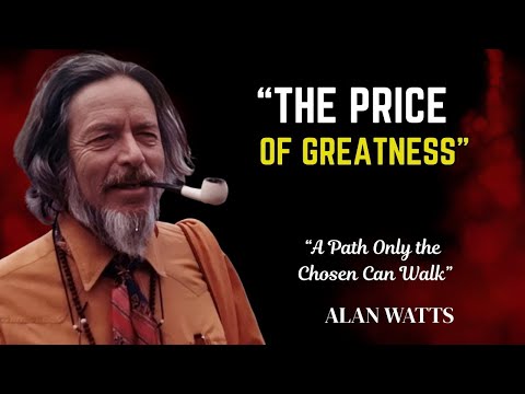 The Price of Greatness: Why Chosen Men Walk Alone  || Alan Watts