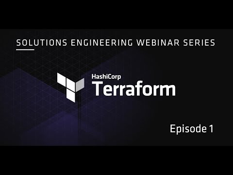 HashiCorp Solutions Engineering Webinar Series: Episode 1 -  Terraform