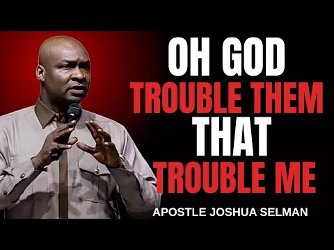 OH GOD TROUBLE THEM THAT TROUBLE ME _ POWERFUL MORNING PRAYER _ APOSTLE JOSHUA SELMAN