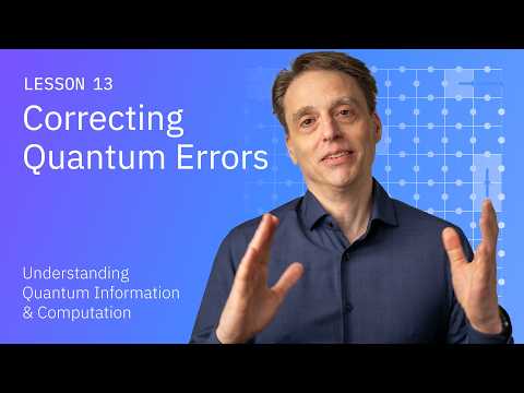 Correcting Quantum Errors | Understanding Quantum Information & Computation | Lesson 13