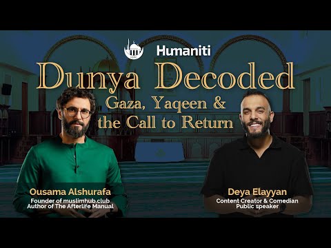 Dunya Decoded - Gaza, Yaqeen &the Call to Return