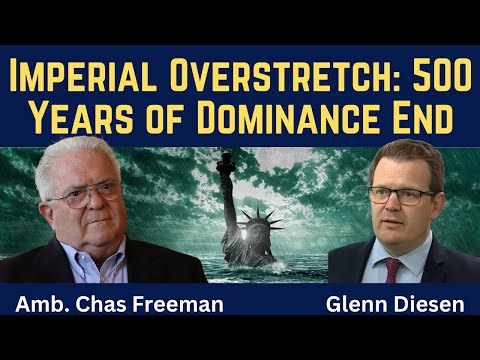 Chas Freeman: Imperial Overstretch - 500 Years of Dominance Come to an End