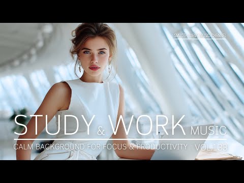 Study & Work Music | Calm Background for Focus & Productivity | Stay in Flow