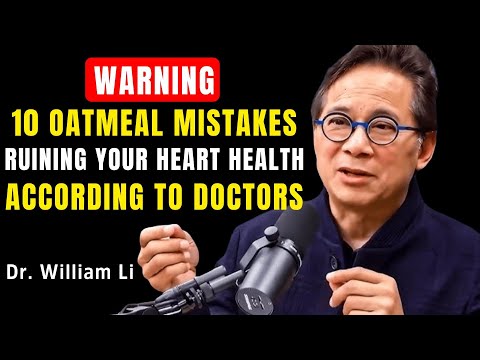 STOP! These 10 Oatmeal Habits Could Be Hurting Your Health More Than You Realize | Dr. William Li