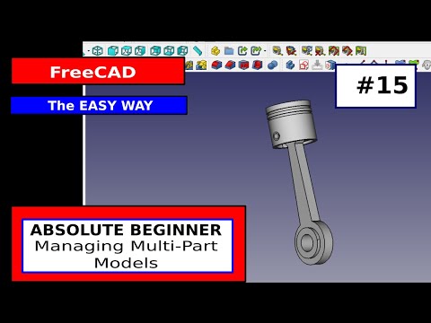 FreeCAD Beginner #15 - Managing Multi-Part Models Pt 1.
