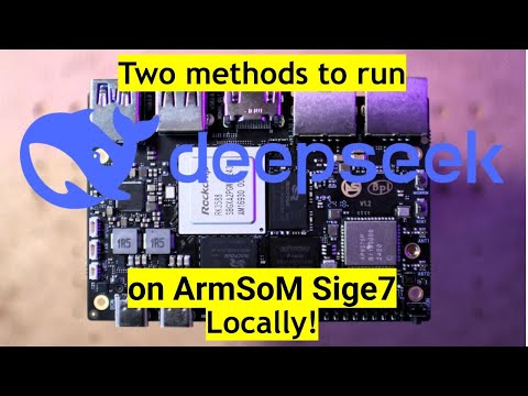 Run DeepSeek locally on ArmSom Sige7 locally (two methods)!