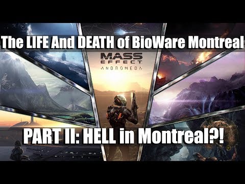 MASS EFFECT ANDROMEDA: The LIFE and DEATH of BioWare Montreal (Part II)