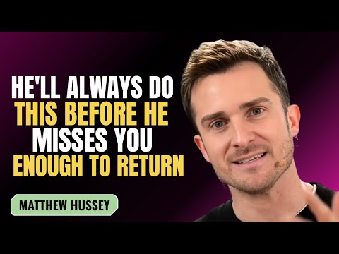 HE'LL ALWAYS DO THIS BEFORE HE MISSES YOU ENOUGH TO RETURN | MATTHEW HUSSEY | MOTIVATION SPEECH